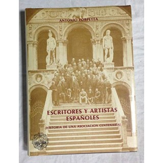 Escritores Y Artistas Espanoles: Historia De Una Asociacion Centenaria